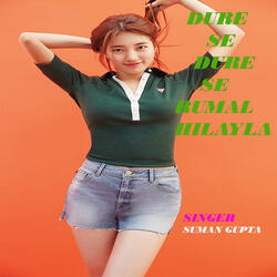 Dure Se Dure Se Rumal Hilayla