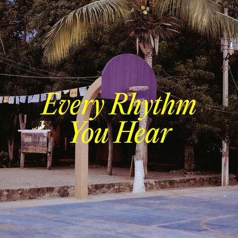 Every Rhythm You Hear