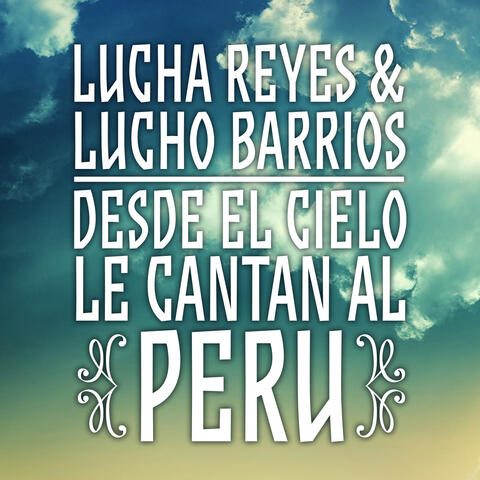 Lucha Reyes & Lucho Barrios: Desde el Cielo Le Cantan al Perú