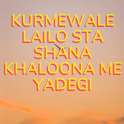 Kurmewale Lailo Sta Shana Khaloona me Yadegi