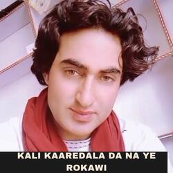 Kali Kaaredala Da Na Ye Rokawi