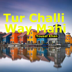 Tur Challi Way Mahi