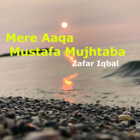 Mere Aaqa Mustafa Mujhtaba