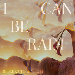 I Can Be Rain