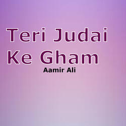 Teri Judai Ke Gham