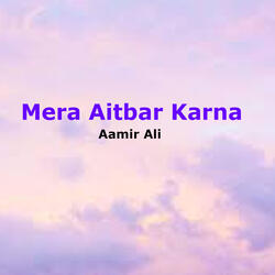 Mera Aitbar Karna