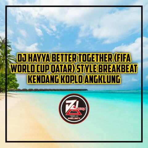 Dj Hayya Better Together (FIFA World Cup Qatar) Style Breakbeat Kendang Koplo Angklung