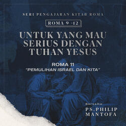 Pemulihan Israel dan Kita - Seri Pengajaran Kitab Roma 9-12: Untuk yang Mau Serius Dengan Tuhan Yesus