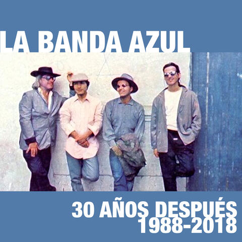 La Banda Azul: 30 Años Después, 1988-2018