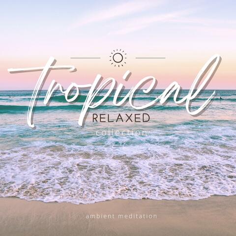 Tropical Relaxed Collection