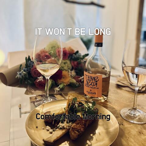 IT WON'T BE LONG