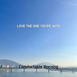 LOVE THE ONE YOU'RE WITH