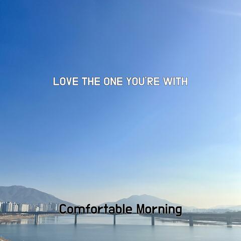 LOVE THE ONE YOU'RE WITH