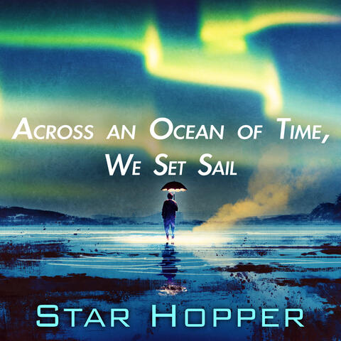 Across an Ocean of Time, We Set Sail