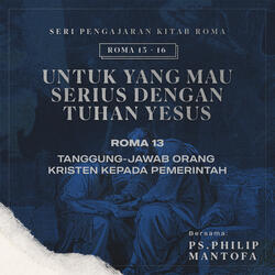 Tanggung Jawab Orang Kristen Kepada Pemerintah -Seri Pengajaran Kitab Roma 13-16: Untuk yang Mau Serius Dengan Tuhan Yesus