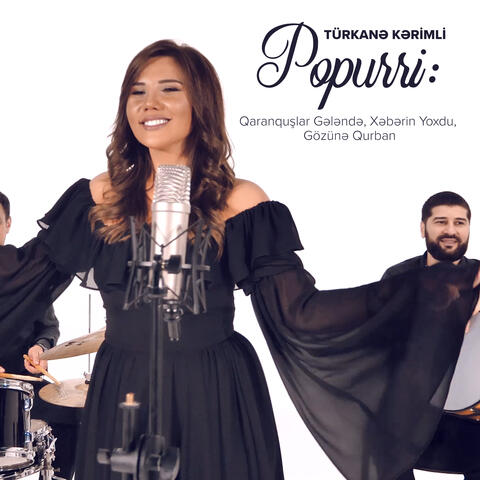 Popurri: Qaranquşlar Gələndə, Xəbərin Yoxdu, Gözünə Qurban