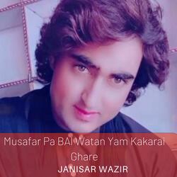 Musafar Pa BAl Watan Yam Kakarai Ghare