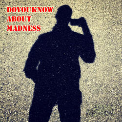 Doyouknowaboutmadness