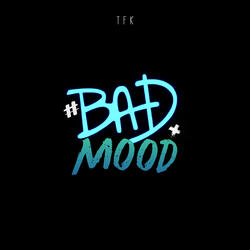 BAD MOOD