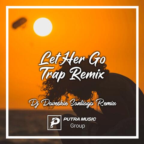 Let Her Go Trap Remix