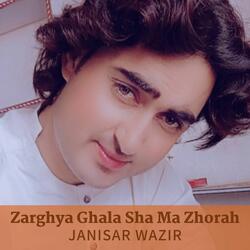 Zarghya Ghala Sha Ma Zhorah