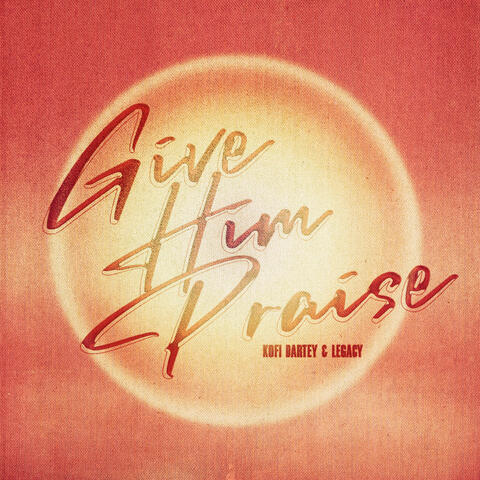 Give Him Praise