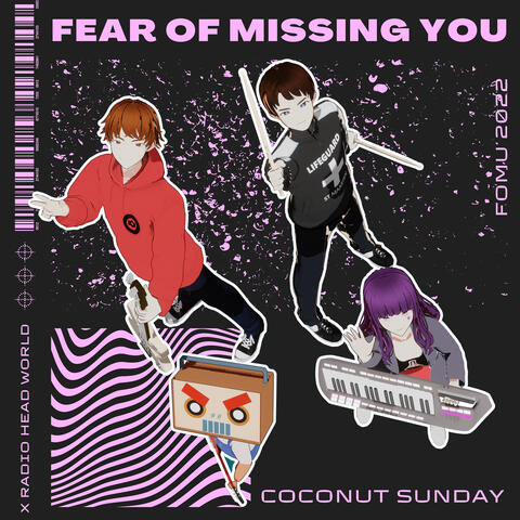Fear of missing you (FOMU)