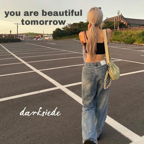 You are beautiful tomorrow