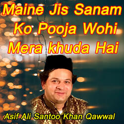 Maine Jis Sanam Ko Pooja Wohi Mera Khuda Hai