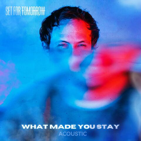 What Made You Stay