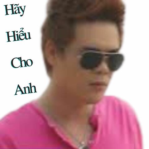 Hãy hiểu cho anh