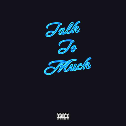 Talk to Much