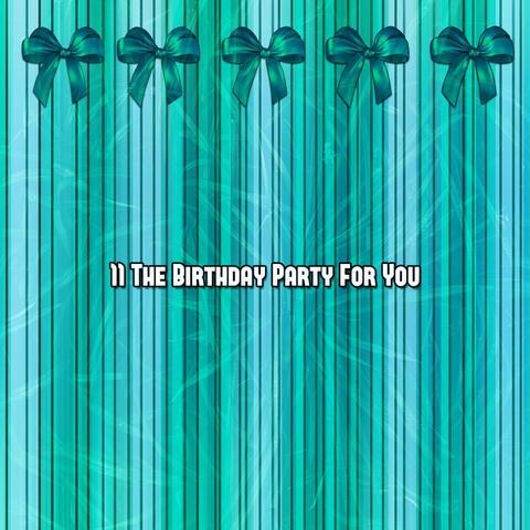 11 The Birthday Party For You