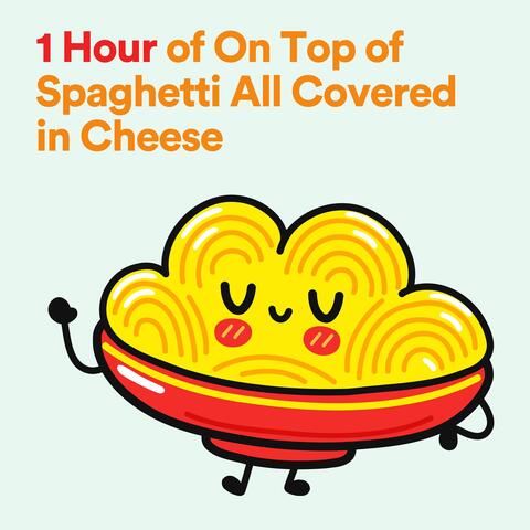 1 Hour of On Top of Spaghetti All Covered in Cheese