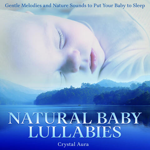 Natural Baby Lullabies: Gentle Melodies and Nature Sounds to Put Your Baby to Sleep