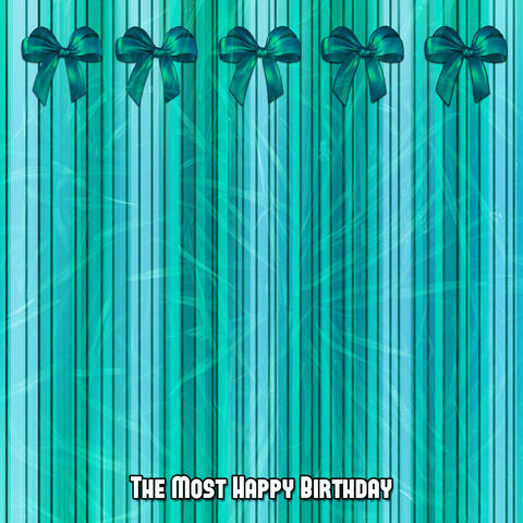The Most Happy Birthday