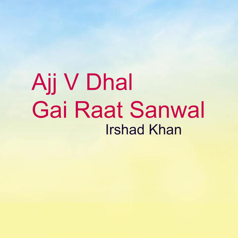 Ajj V Dhal Gai Raat Sanwal