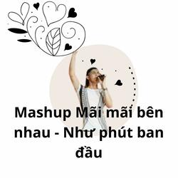 Mashup Mãi mãi bên nhau / Như phút ban đầu