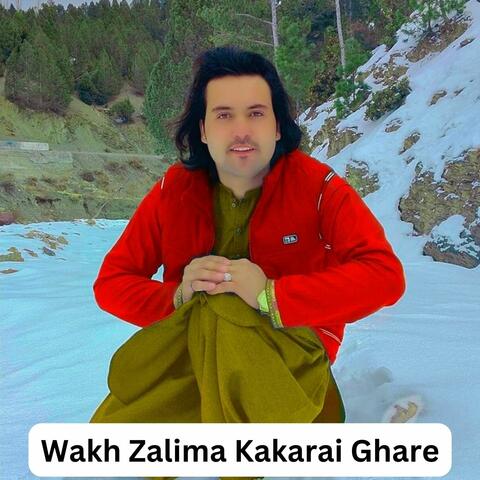 Wakh Zalima Kakarai Ghare