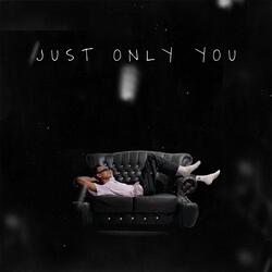 JUST ONLY YOU