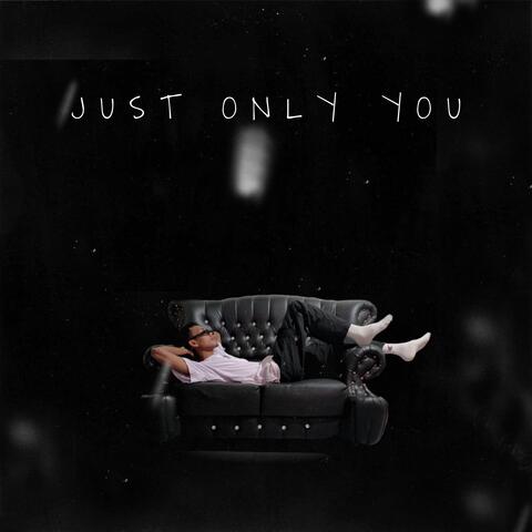 JUST ONLY YOU
