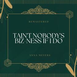 Tain't Nobody's Biz-ness If I Do