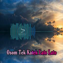Osom Tek Katek Lato Lato