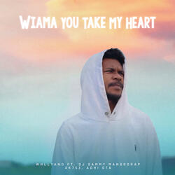 Wiama You Take My Heart