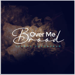 Brood Over Me