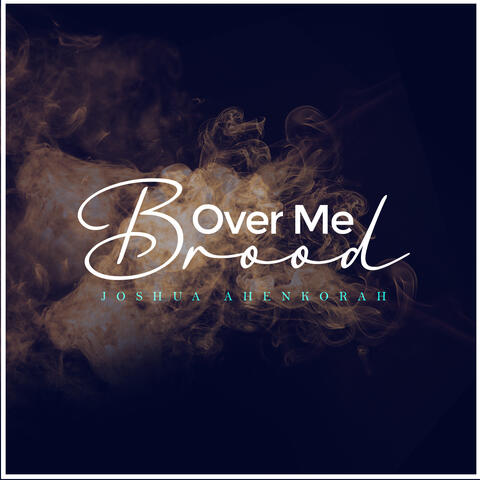 Brood Over Me