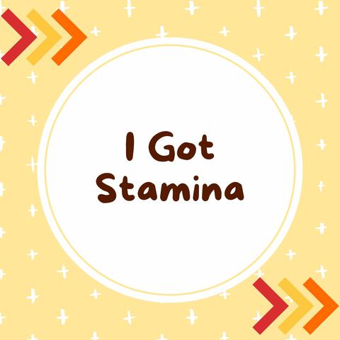 I Got Stamina