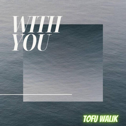 WITH YOU