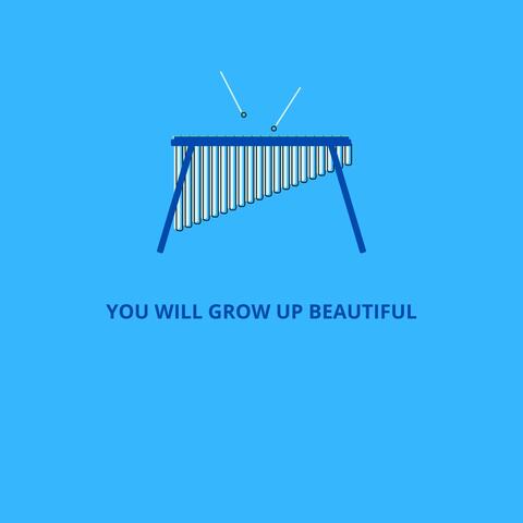 You will grow up beautiful