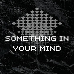 Something in Your Mind